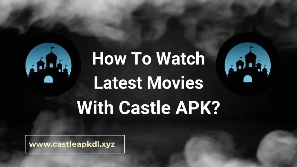 How To Watch Latest Movies With Castle APK?