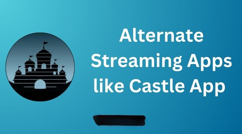 Discovering Alternate Streaming Apps like Castle App